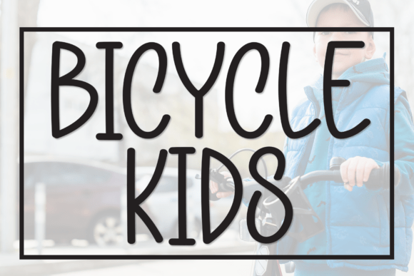 Bicycle Kids: The Perfect Display Font for Handmade Brands